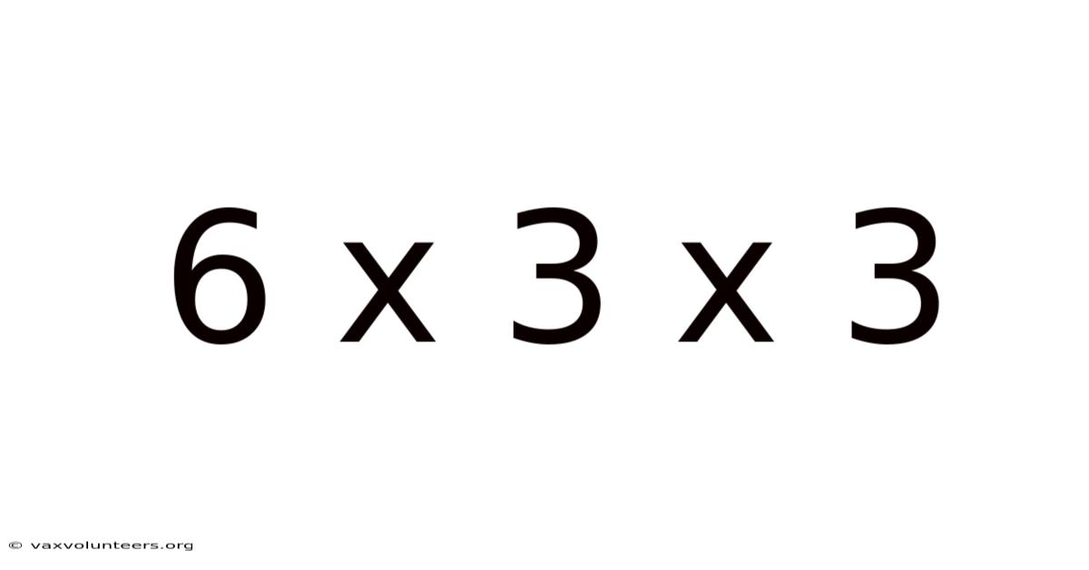 6 X 3 X 3