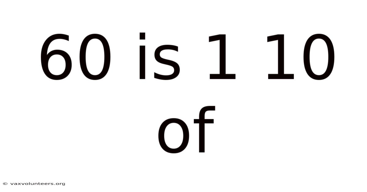 60 Is 1 10 Of