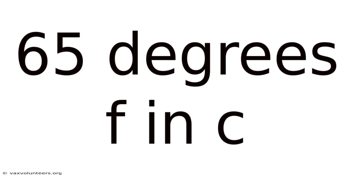 65 Degrees F In C