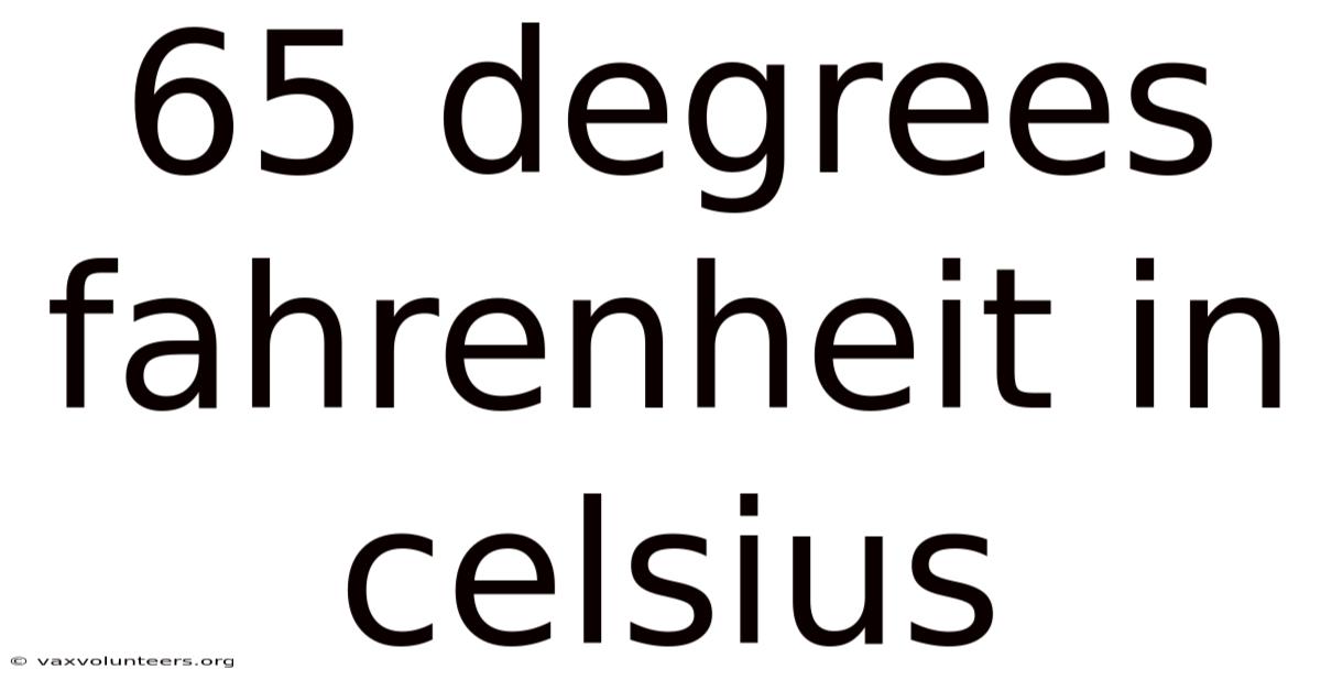 65 Degrees Fahrenheit In Celsius