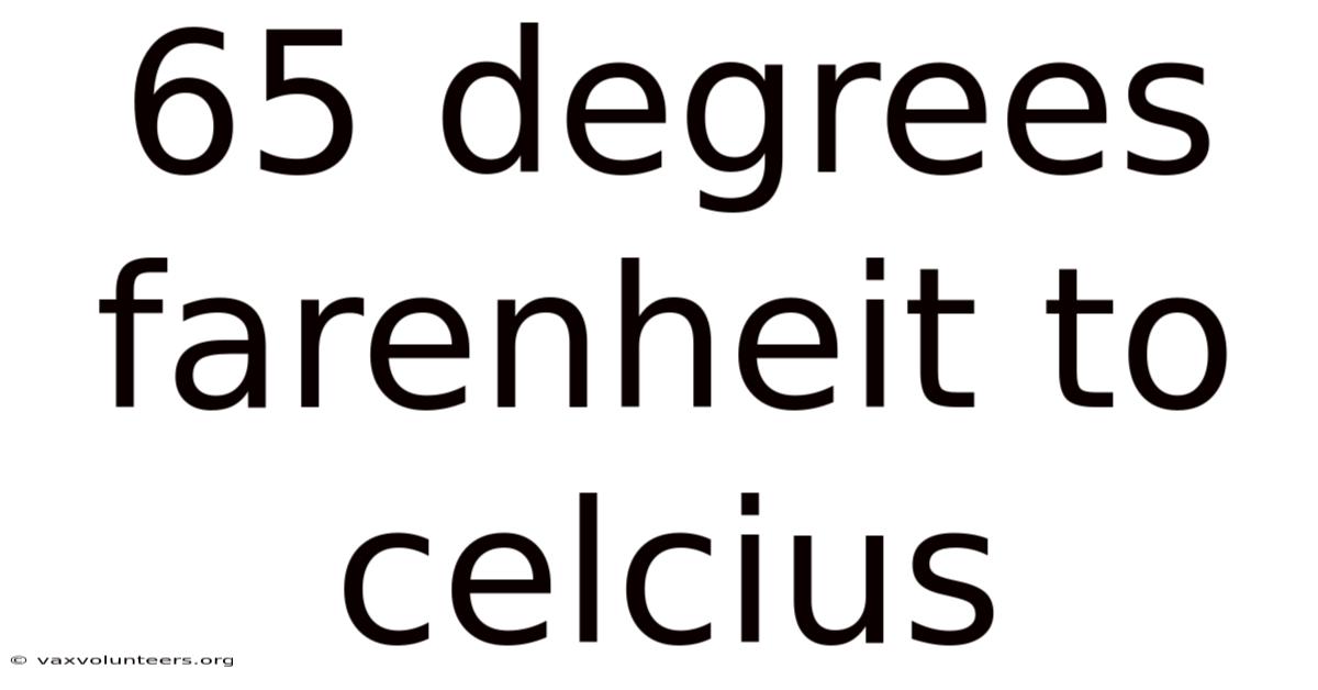 65 Degrees Farenheit To Celcius