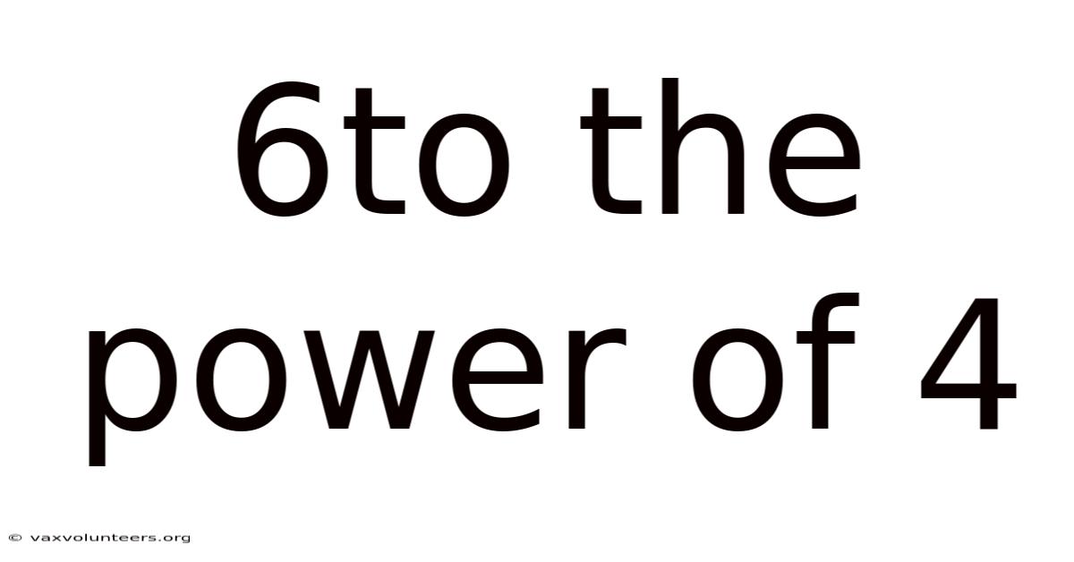 6to The Power Of 4