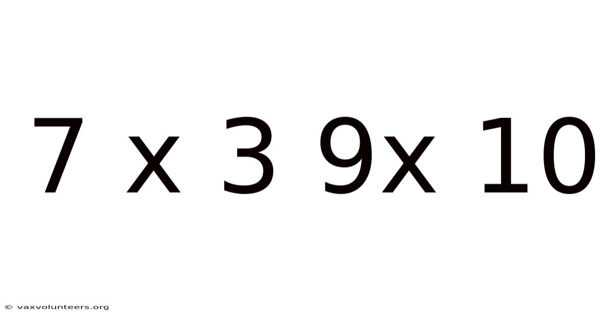 7 X 3 9x 10