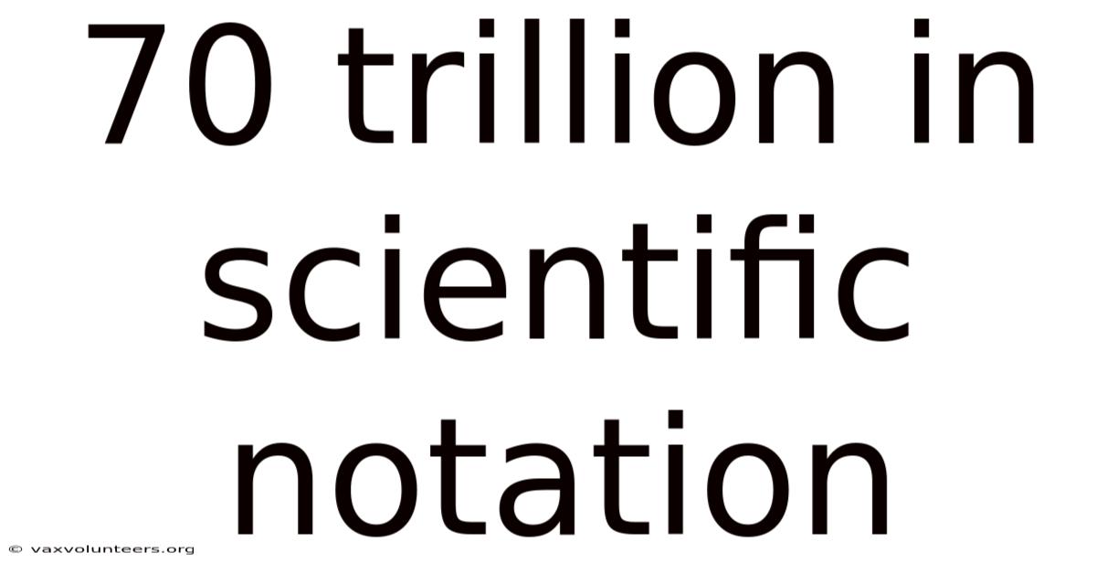 70 Trillion In Scientific Notation