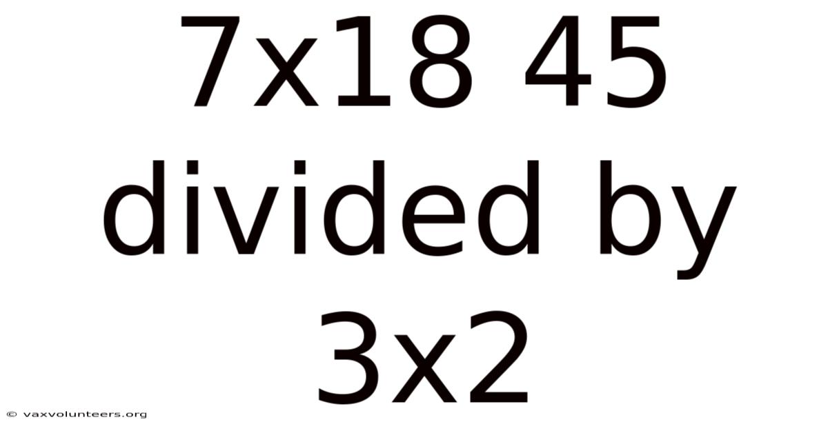 7x18 45 Divided By 3x2