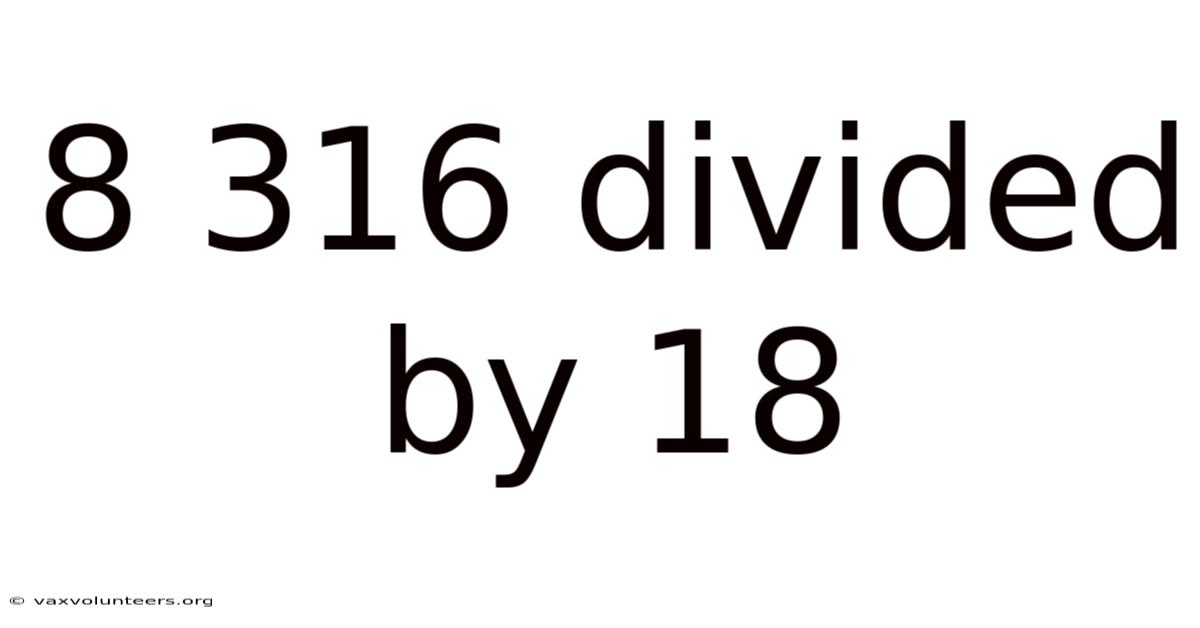 8 316 Divided By 18