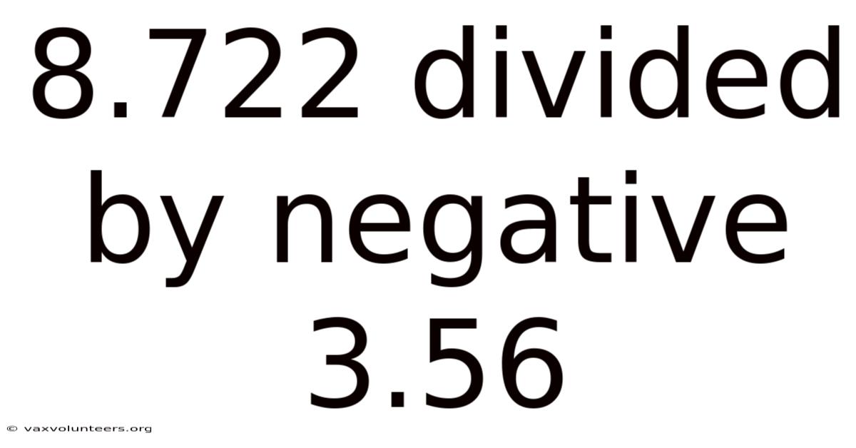 8.722 Divided By Negative 3.56