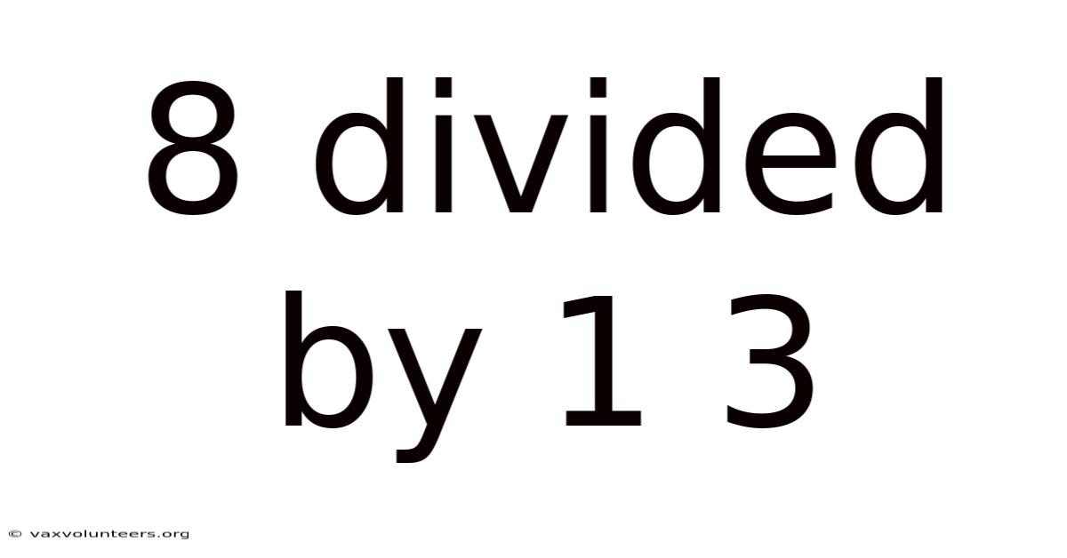8 Divided By 1 3