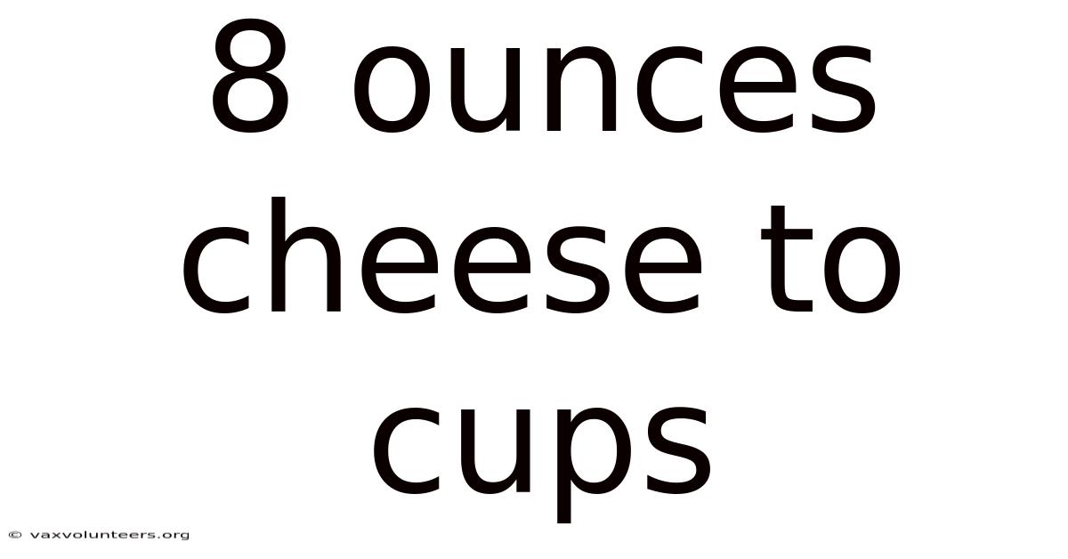 8 Ounces Cheese To Cups