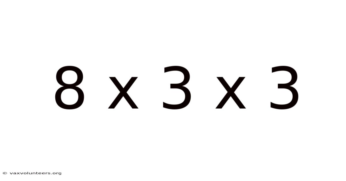 8 X 3 X 3