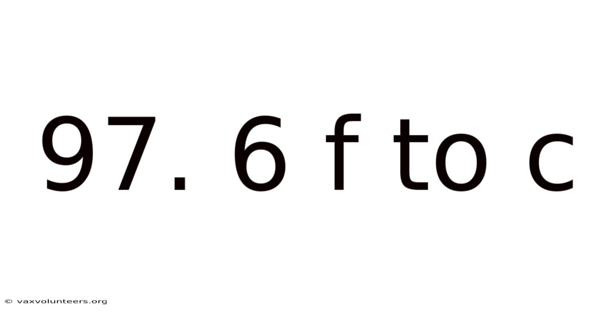 97. 6 F To C