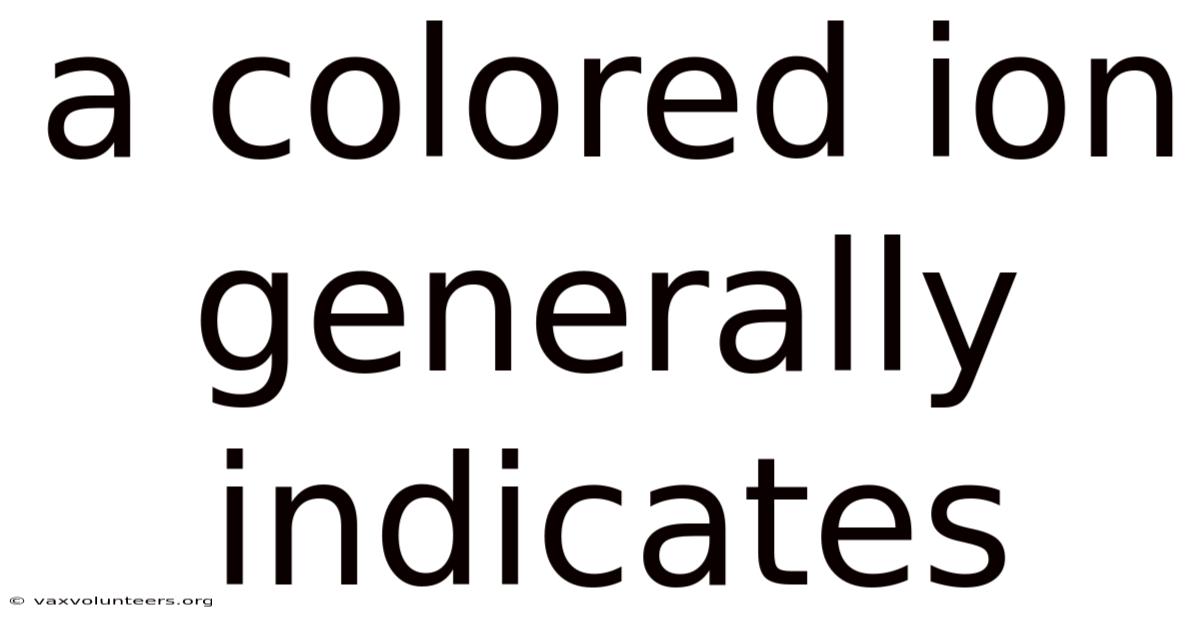 A Colored Ion Generally Indicates
