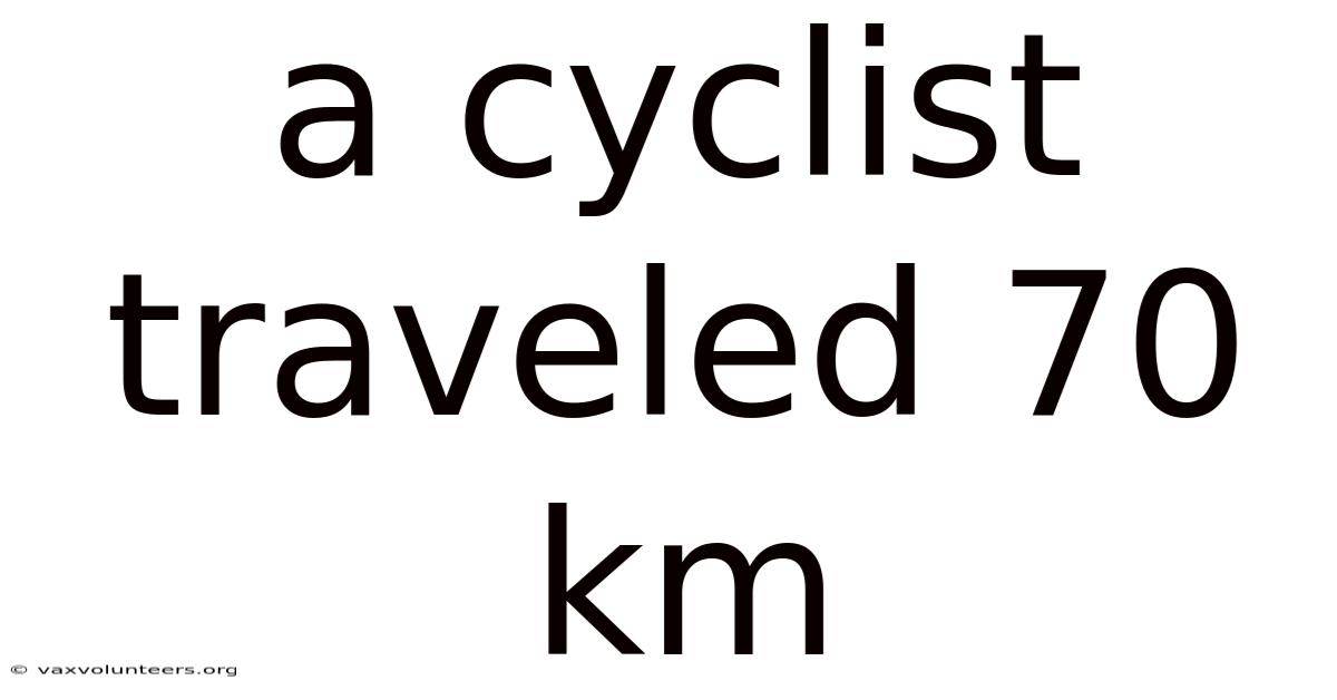 A Cyclist Traveled 70 Km
