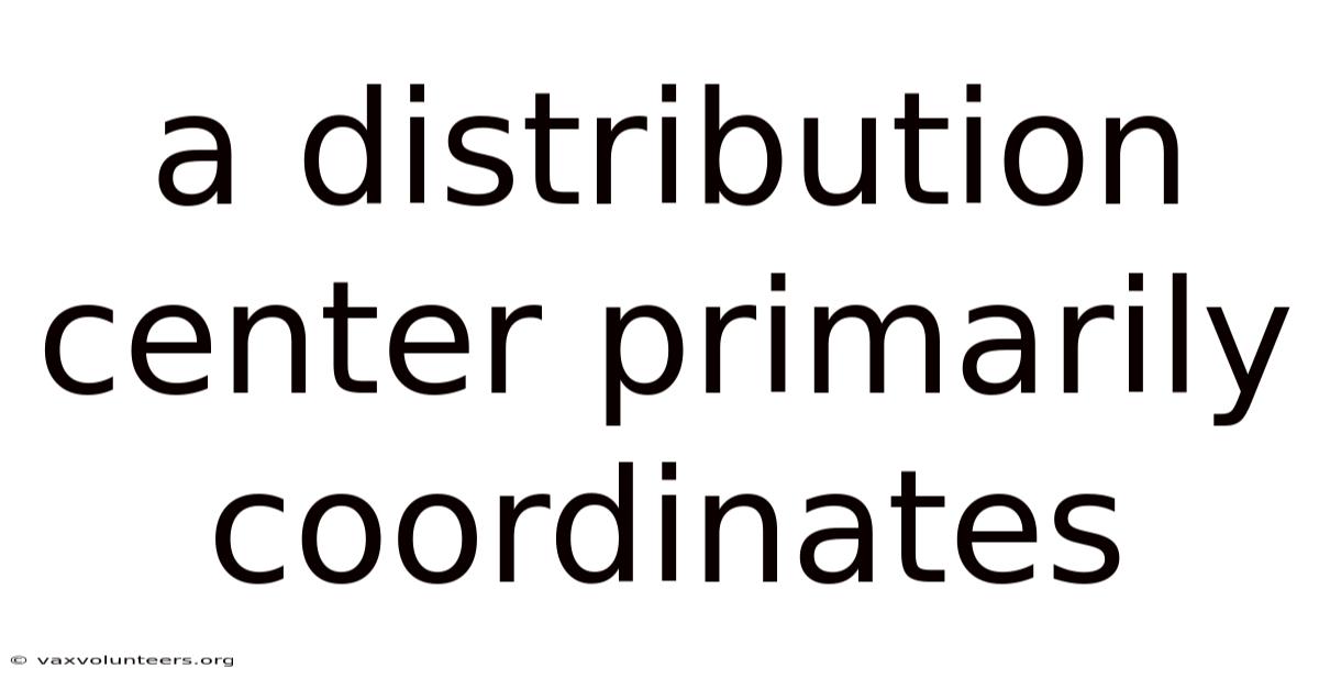 A Distribution Center Primarily Coordinates