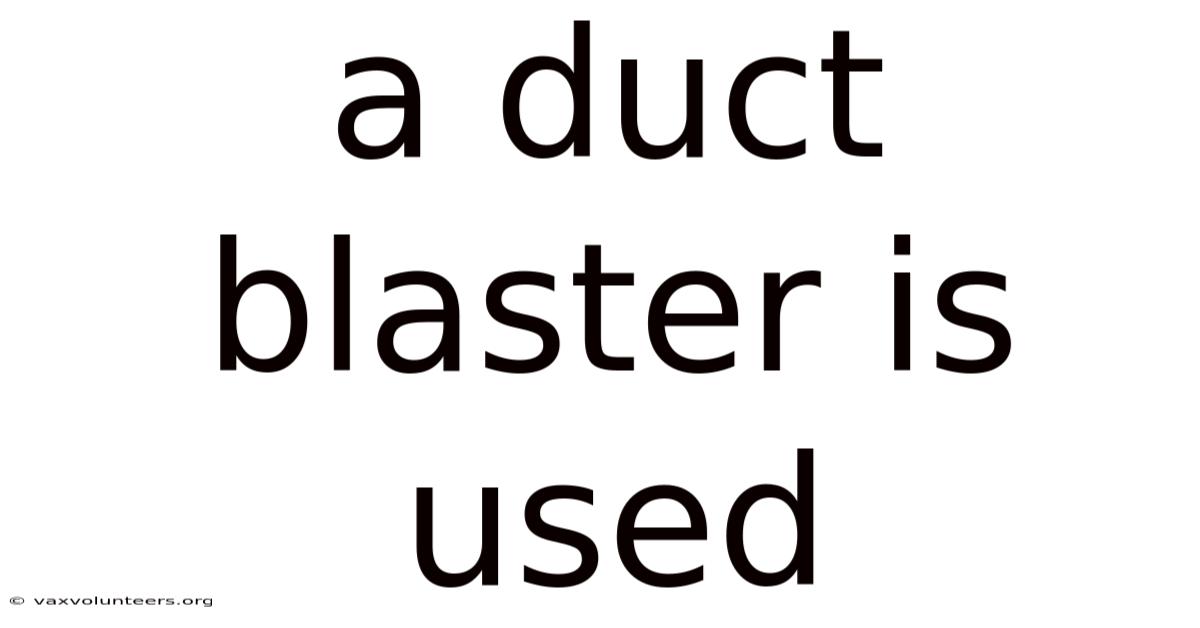 A Duct Blaster Is Used