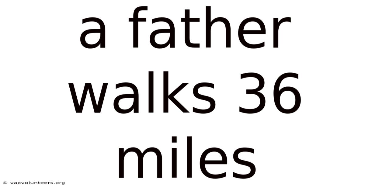 A Father Walks 36 Miles