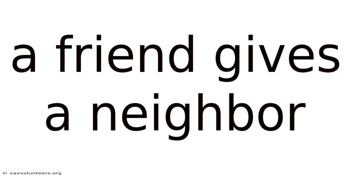 A Friend Gives A Neighbor