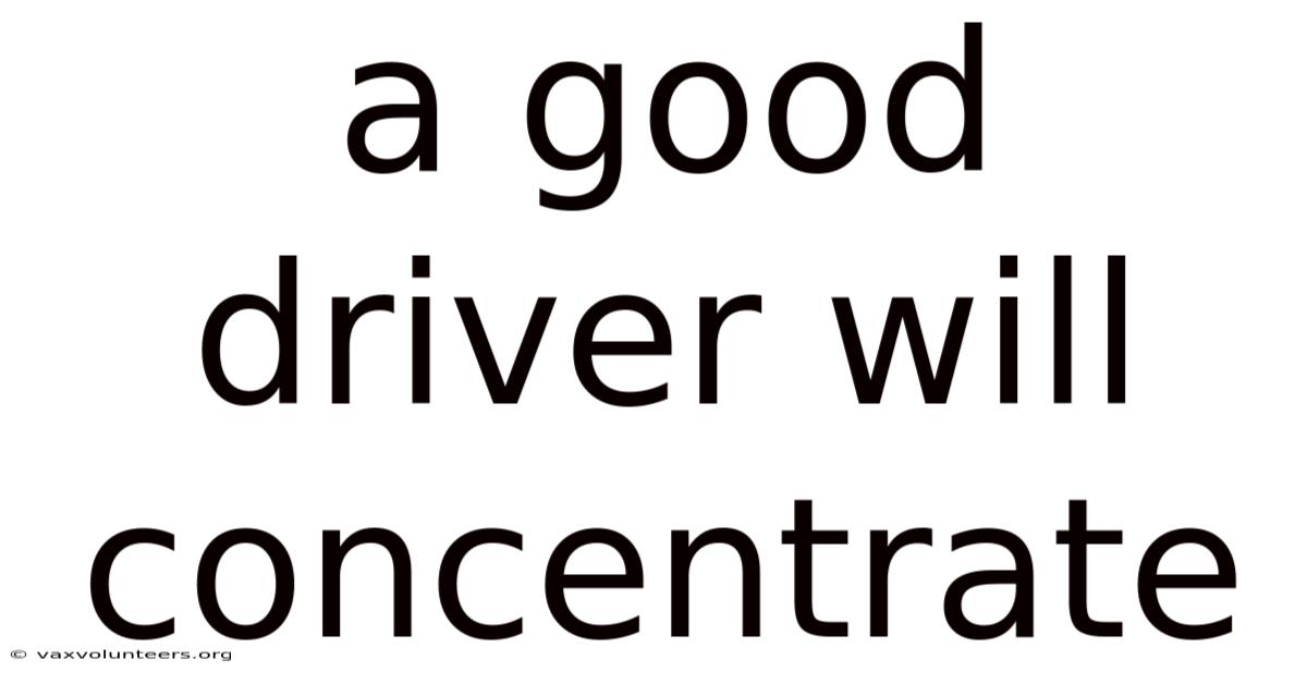 A Good Driver Will Concentrate