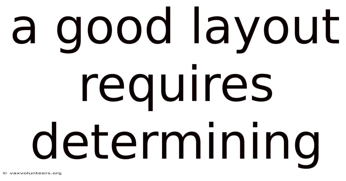 A Good Layout Requires Determining