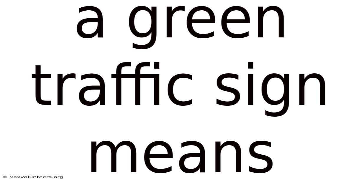 A Green Traffic Sign Means