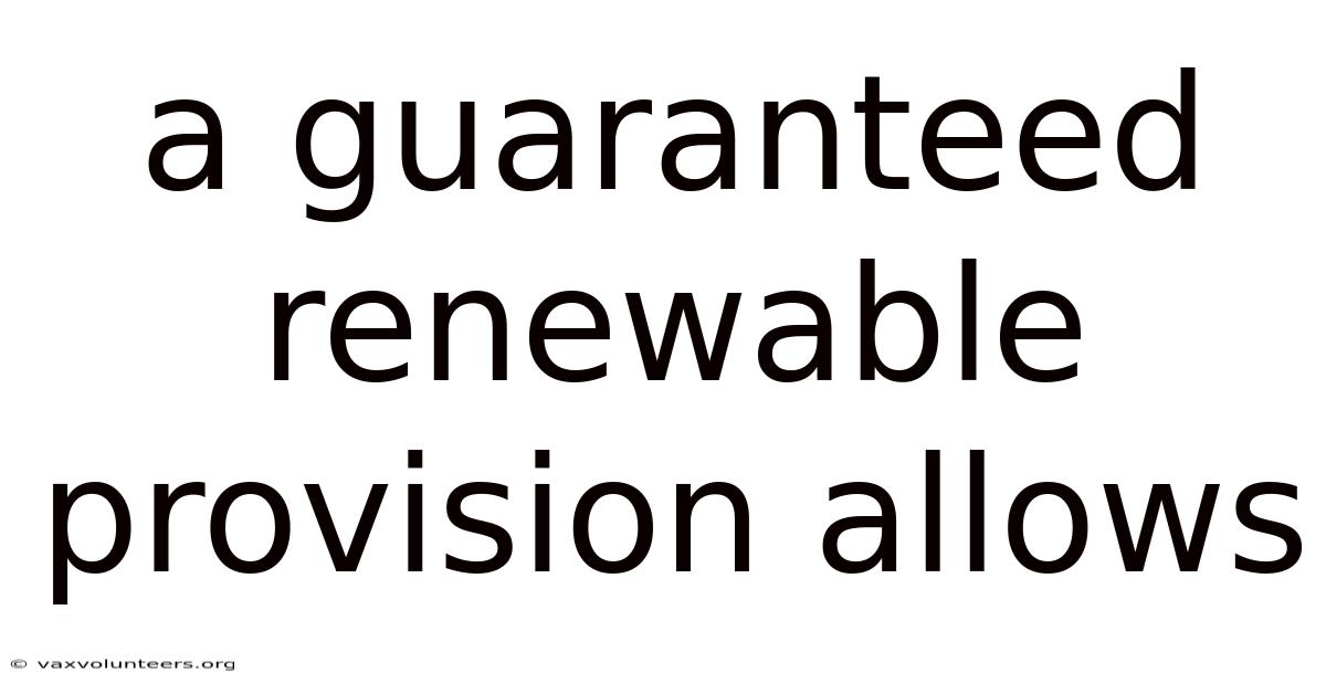 A Guaranteed Renewable Provision Allows
