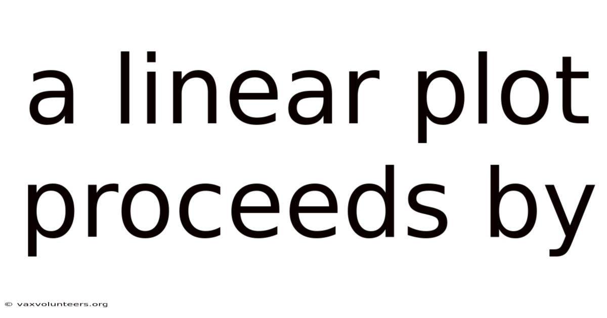 A Linear Plot Proceeds By