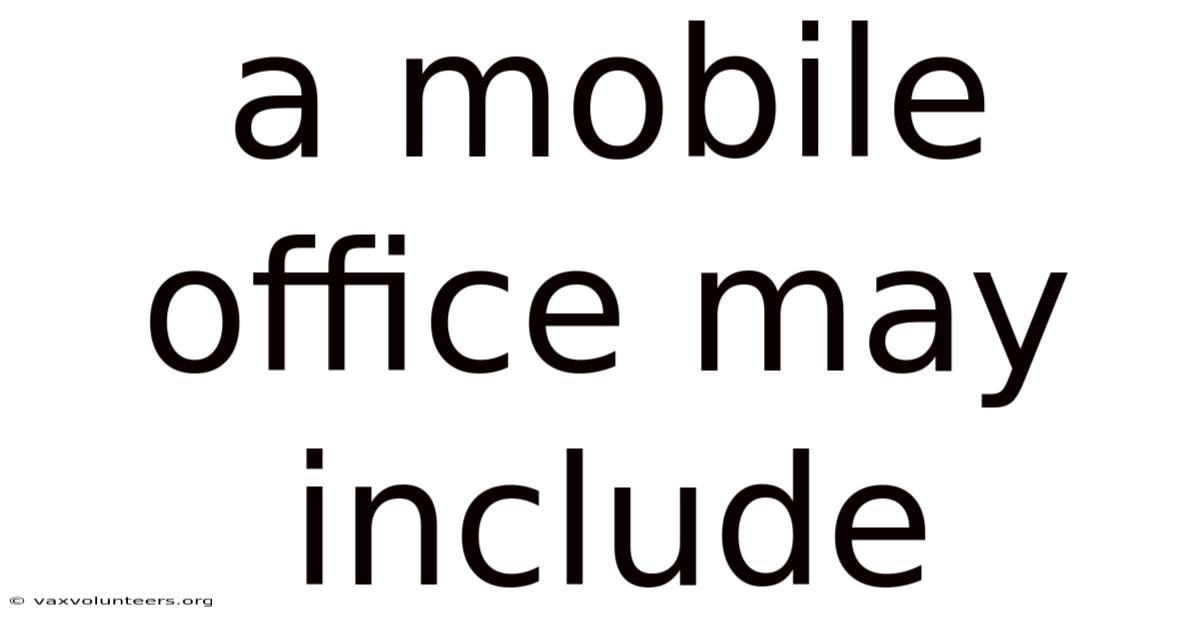 A Mobile Office May Include