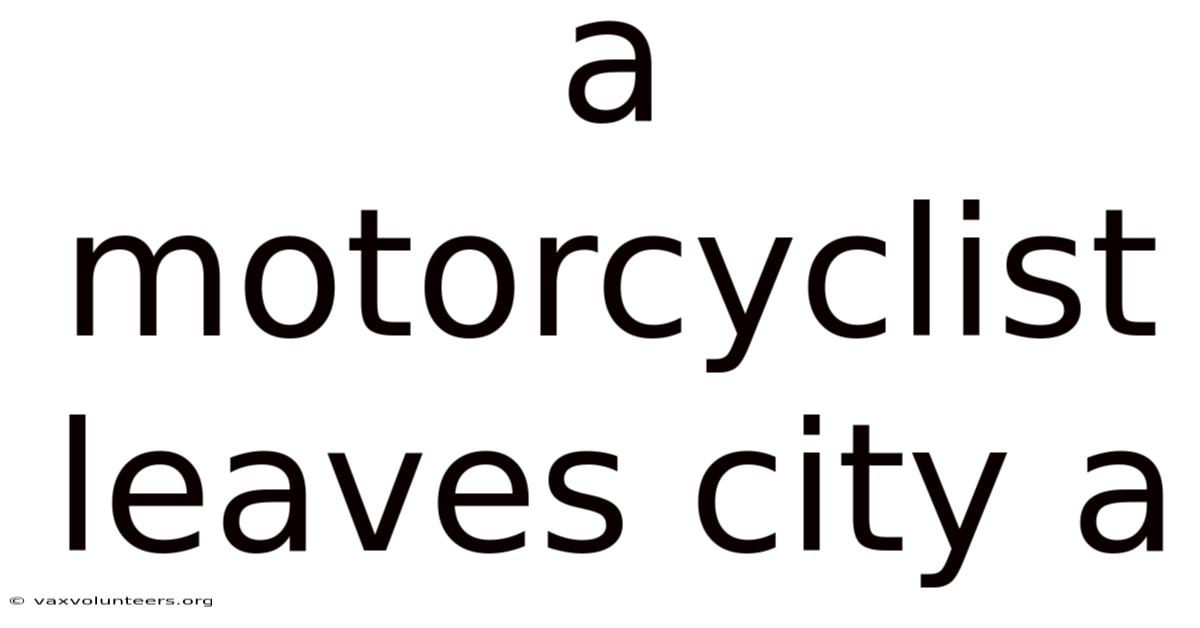 A Motorcyclist Leaves City A