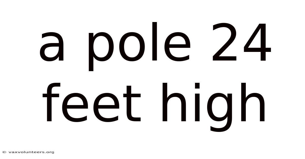 A Pole 24 Feet High