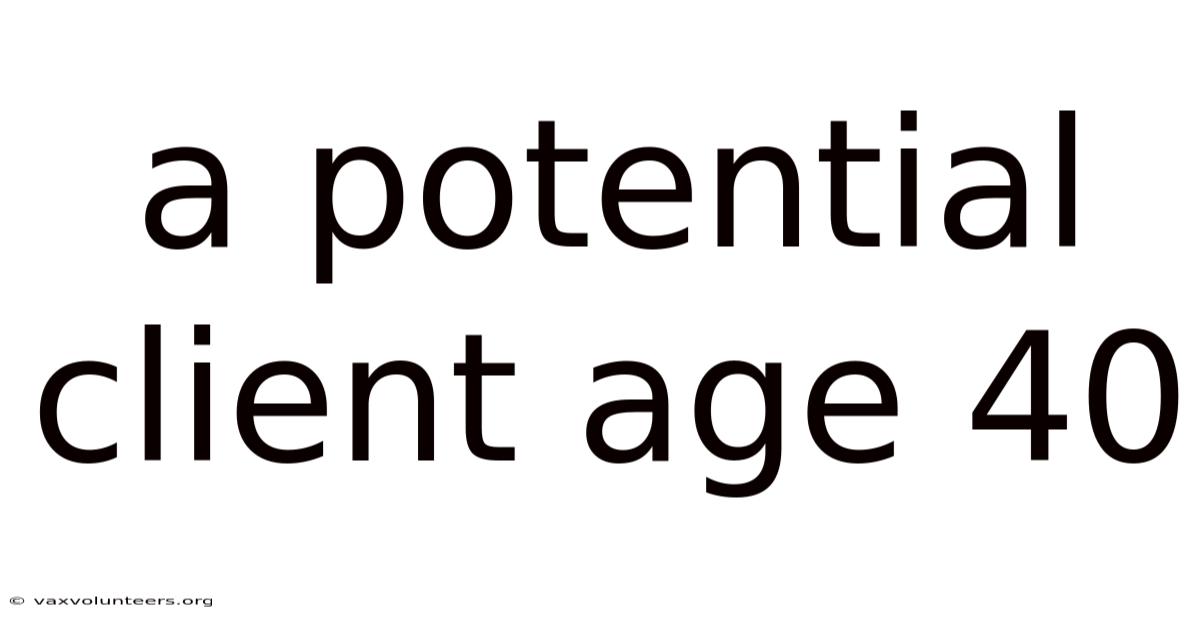 A Potential Client Age 40