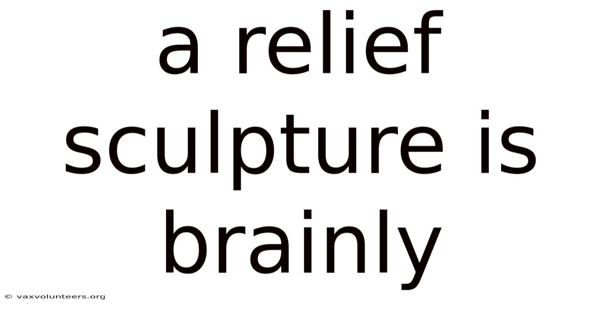 A Relief Sculpture Is Brainly