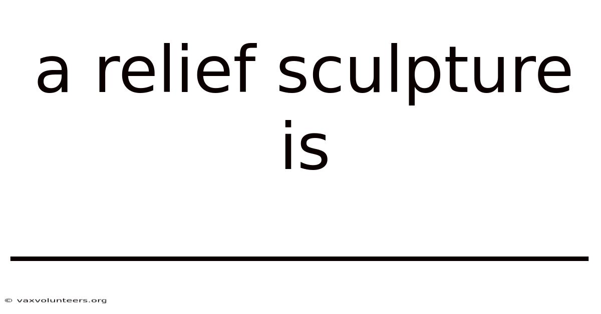 A Relief Sculpture Is __________________
