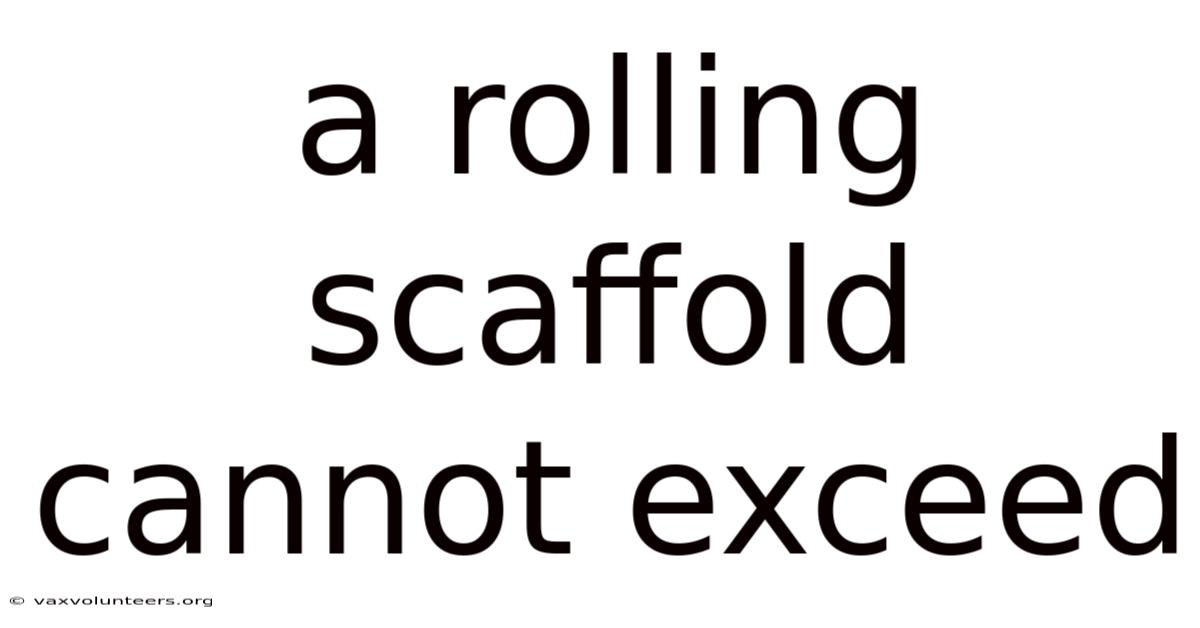 A Rolling Scaffold Cannot Exceed