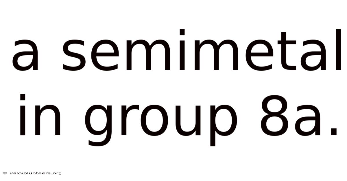 A Semimetal In Group 8a.