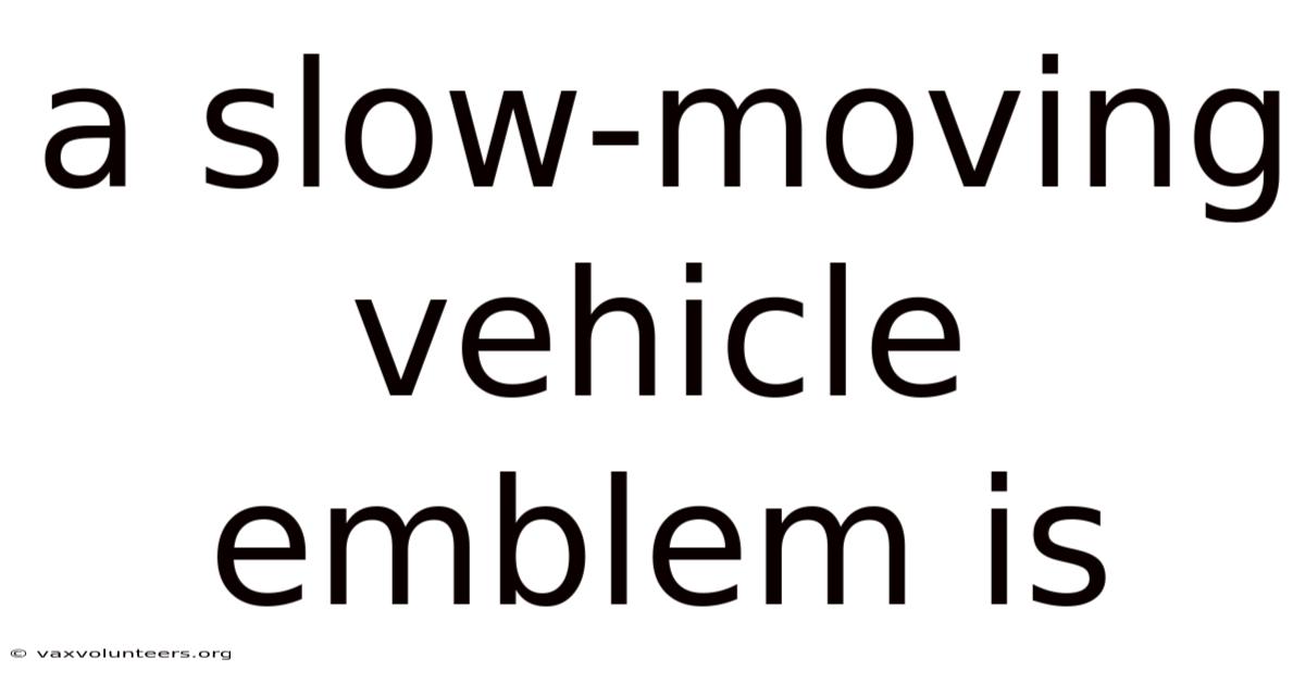 A Slow-moving Vehicle Emblem Is