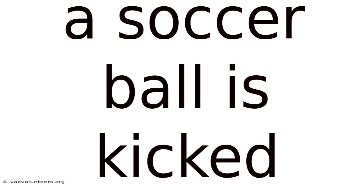 A Soccer Ball Is Kicked