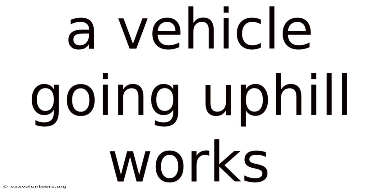 A Vehicle Going Uphill Works