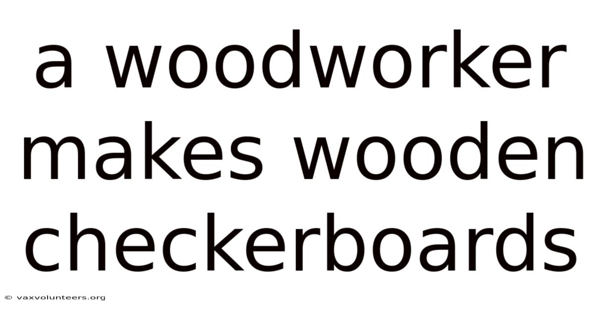 A Woodworker Makes Wooden Checkerboards