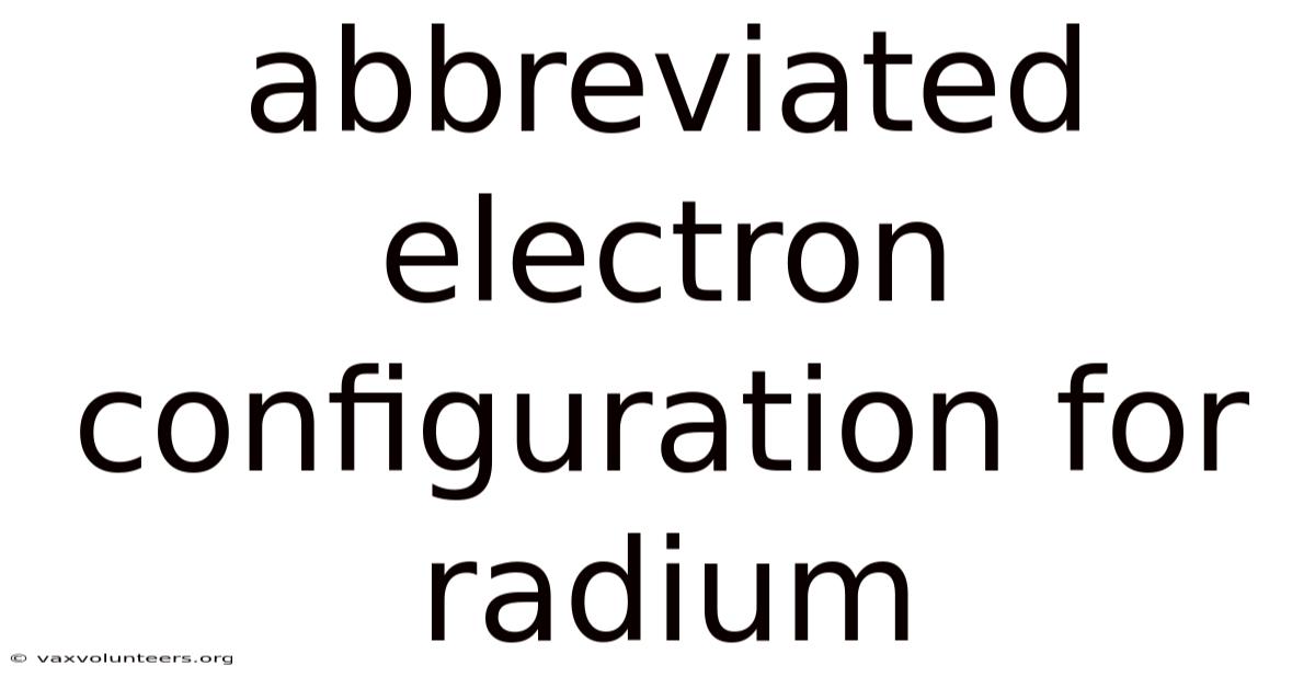 Abbreviated Electron Configuration For Radium