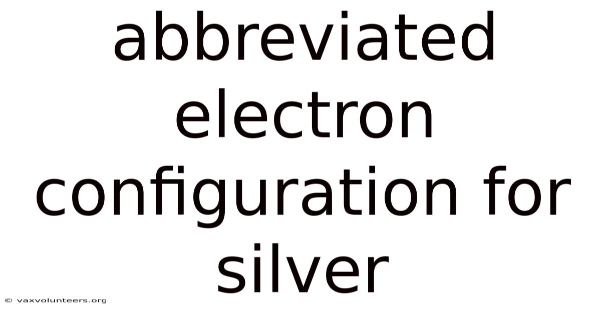 Abbreviated Electron Configuration For Silver