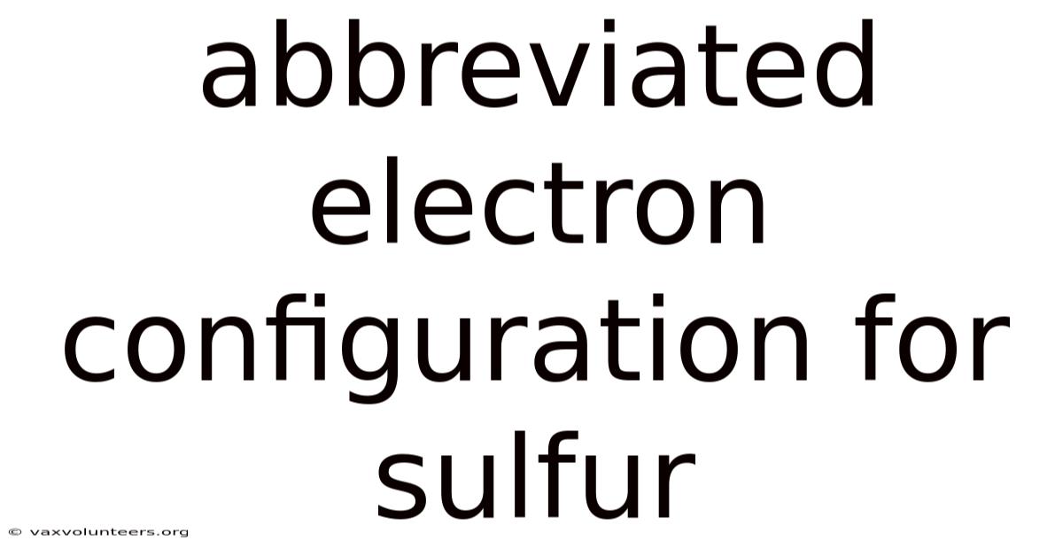 Abbreviated Electron Configuration For Sulfur