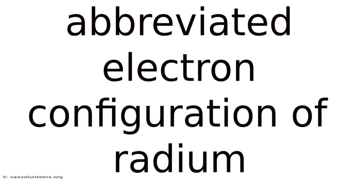Abbreviated Electron Configuration Of Radium