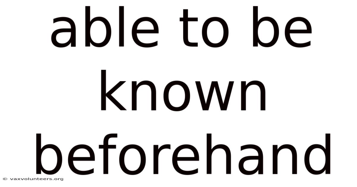 Able To Be Known Beforehand