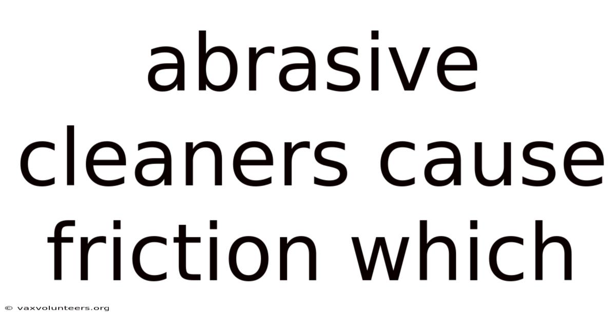 Abrasive Cleaners Cause Friction Which