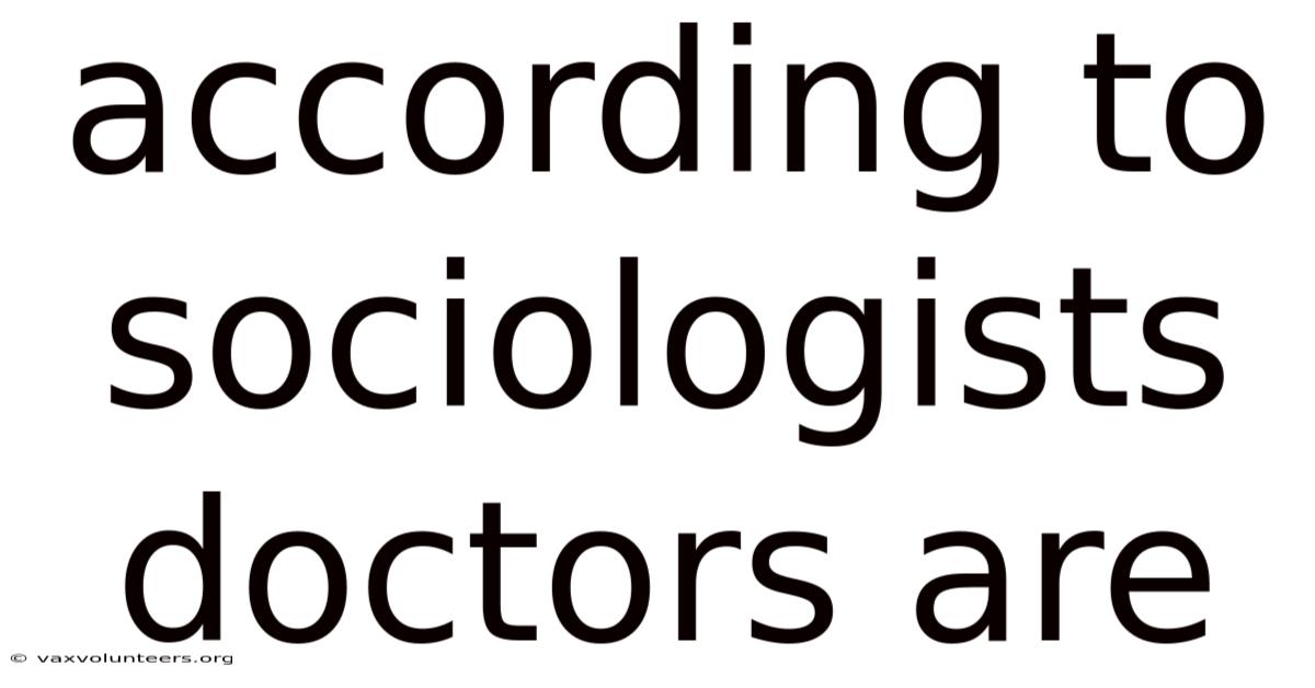 According To Sociologists Doctors Are