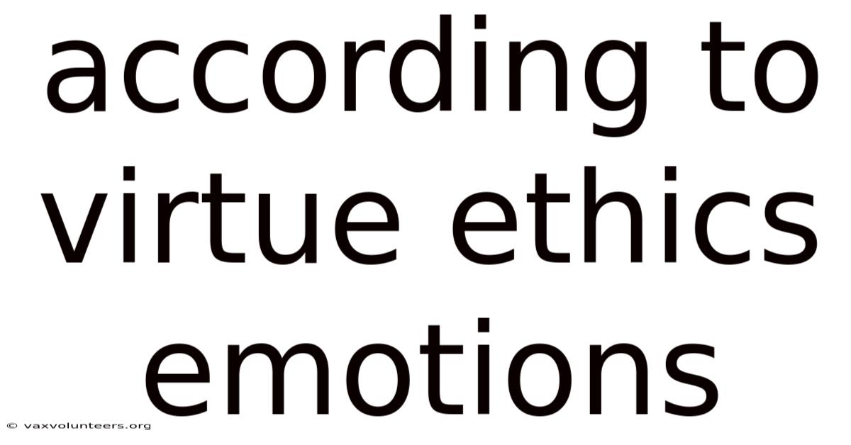 According To Virtue Ethics Emotions