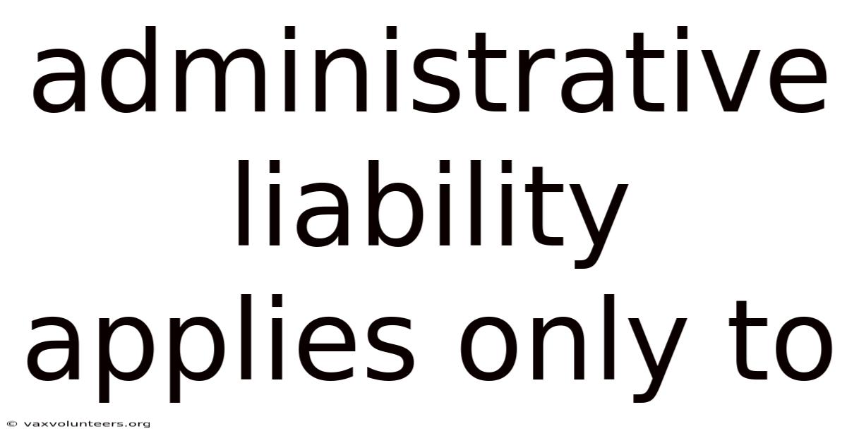 Administrative Liability Applies Only To