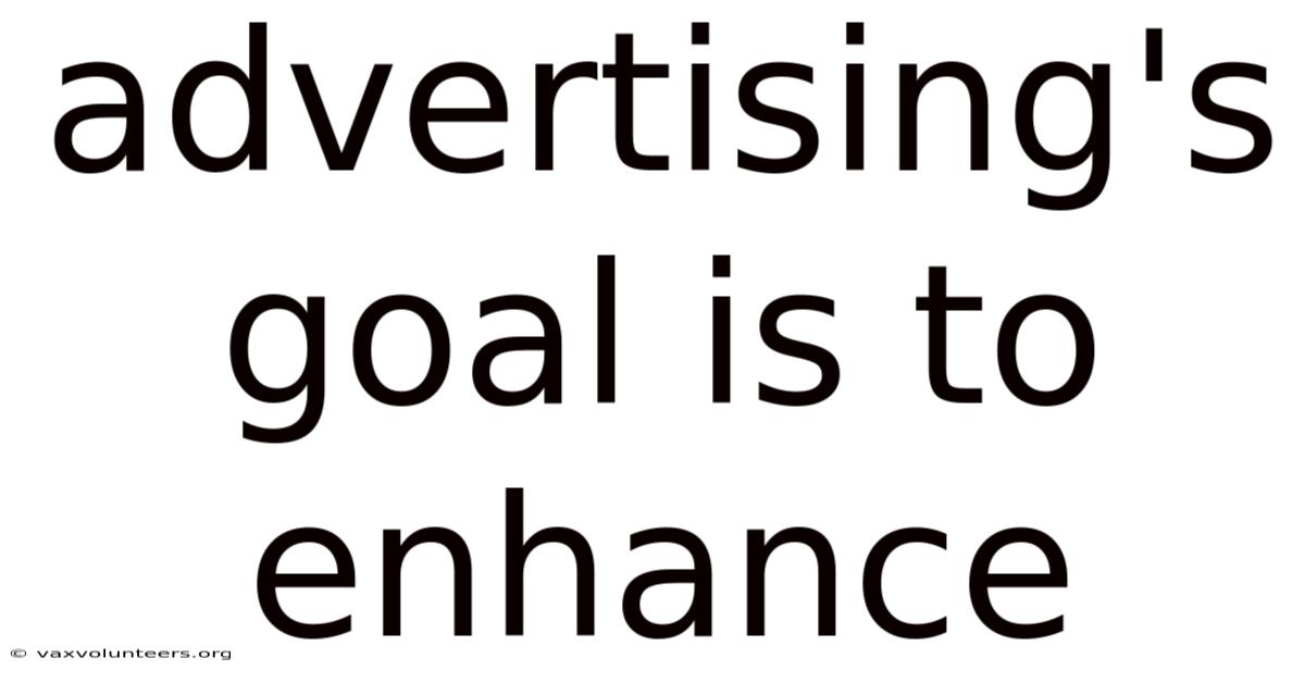 Advertising's Goal Is To Enhance