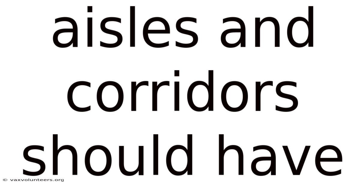 Aisles And Corridors Should Have