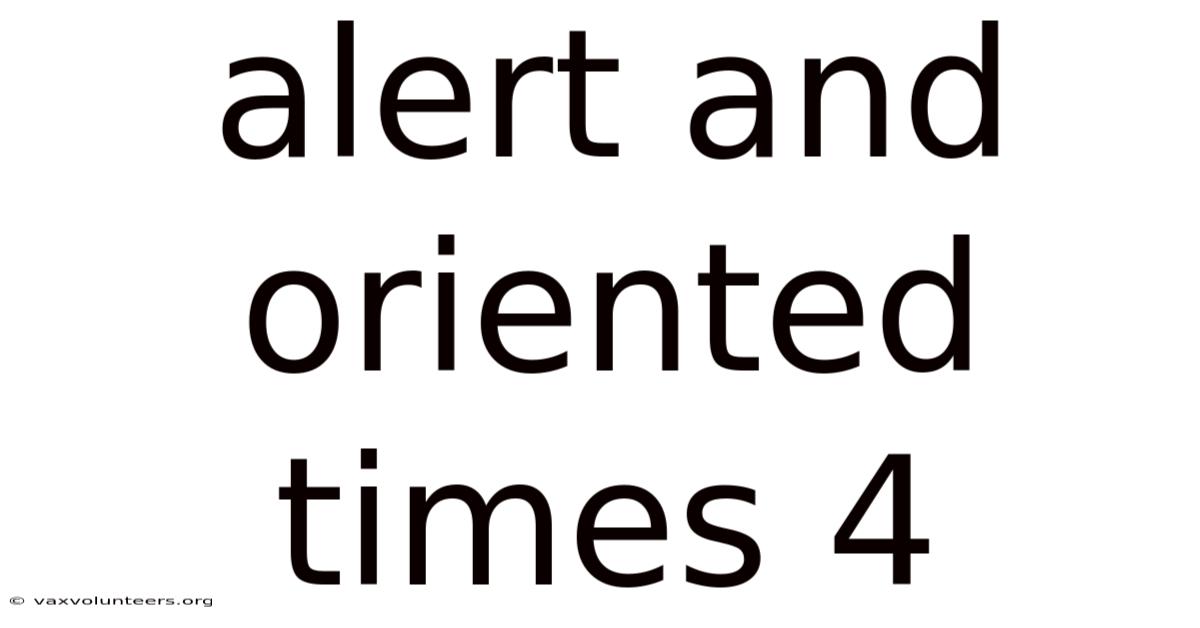 Alert And Oriented Times 4